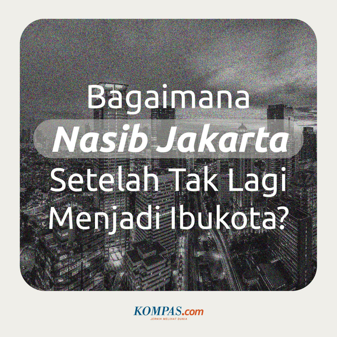 Bagaimana Nasib Jakarta Setelah Tak Lagi Menjadi Ibukota?