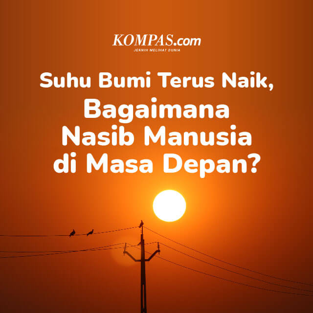 Suhu Bumi Terus Naik, Bagaimana Nasib Manusia di Masa Depan?