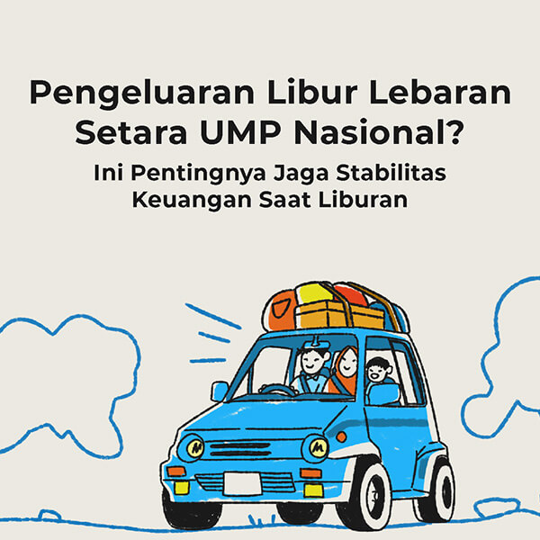 Pengeluaran Libur Lebaran Setara UMP Nasional?  Ini Pentingnya Jaga Stabilitas Keuangan Saat Liburan