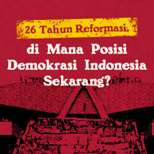 26 Tahun Reformasi, di Mana Posisi Demokrasi Indonesia Sekarang?